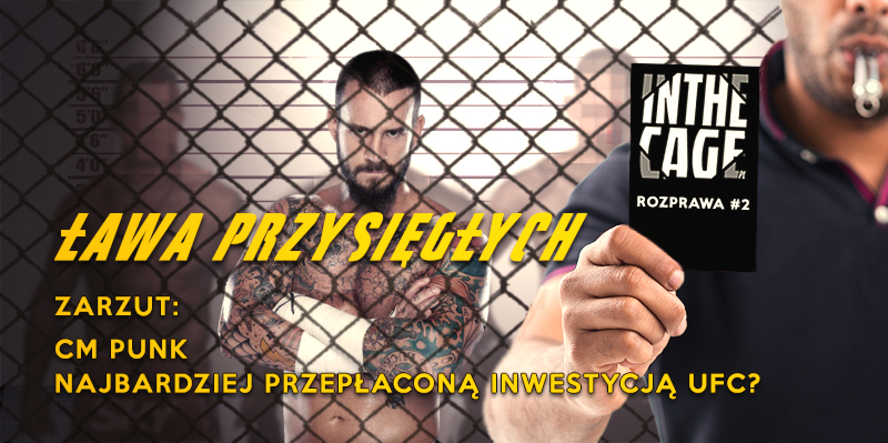 ŁAWA PRZYSIĘGŁYCH 2 | CM Punk najbardziej przepłaconą inwestycją UFC