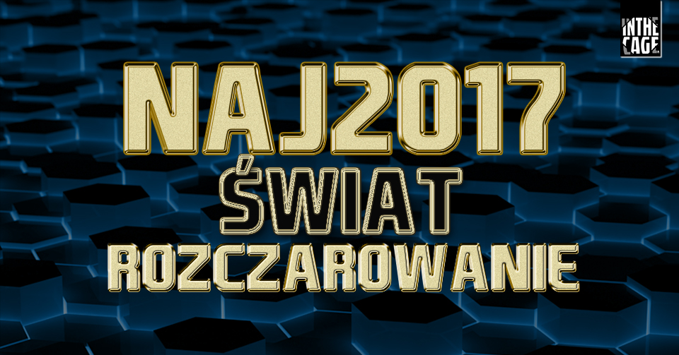 #NAJ2017 – Świat [ROZCZAROWANIE ROKU]