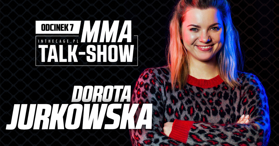 MMA Talk-Show #7 | Dorota Jurkowska – kobiece spojrzenie na kulisy wielkiego MMA [WIDEO/AUDIO]