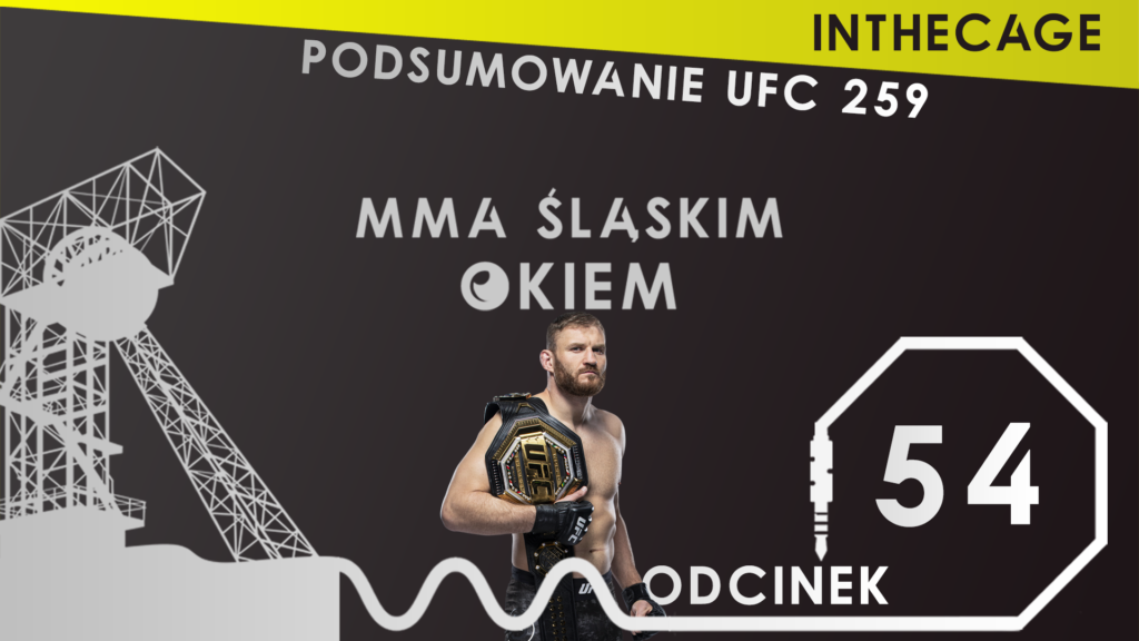 MMA Śląskim Okiem #54 | Jan Błachowicz obronił mistrzowski pas, czyli podsumowanie UFC 259 [PODCAST]