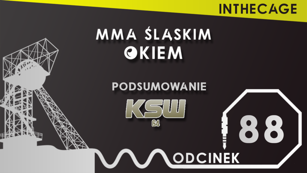 MMA Śląskim Okiem #88 | Podsumowanie KSW 64 | [PODCAST]