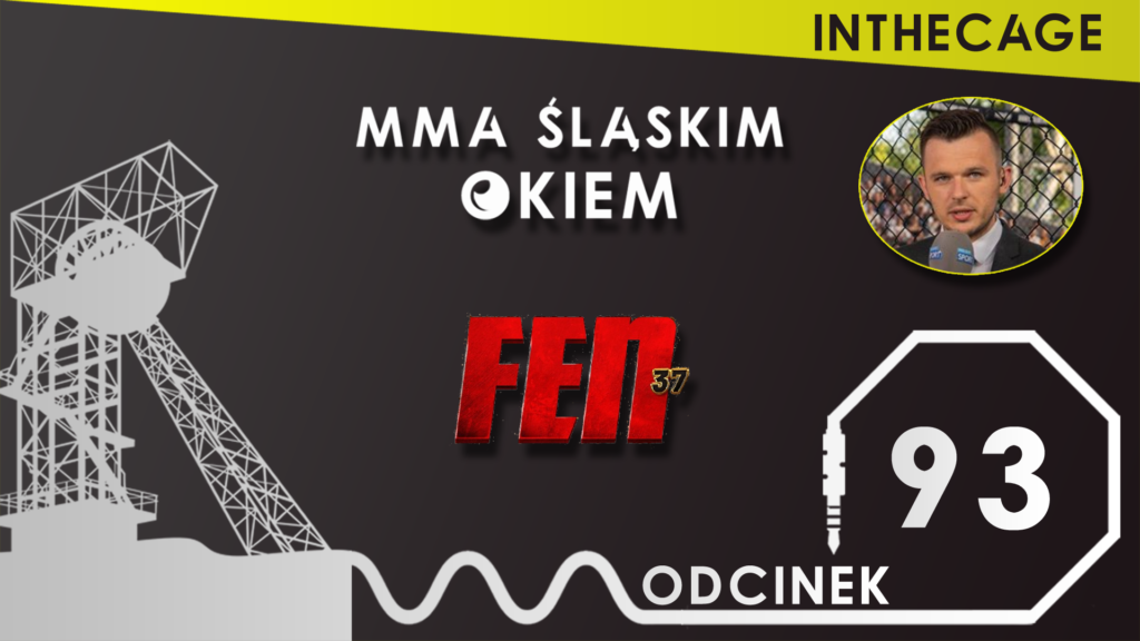 MMA Śląskim Okiem #93 feat. Jakub Borowicz | Podsumowanie FEN 37 [PODCAST]