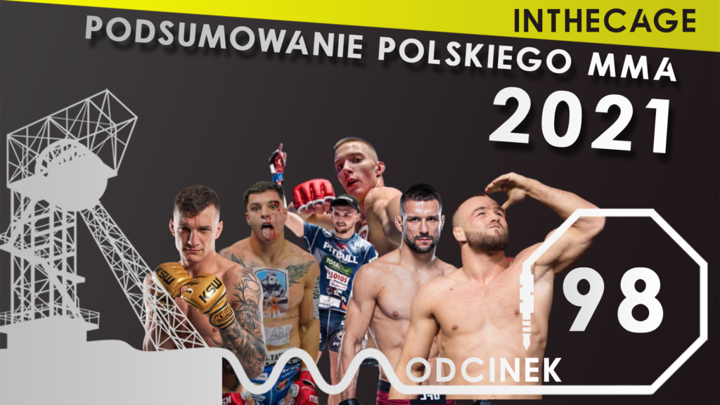 MMA Śląskim Okiem #98 | PODSUMOWANIE POLSKIEGO MMA W 2021 ROKU [PODCAST]