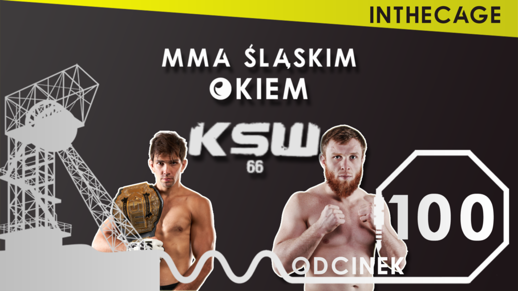 MMA Śląskim Okiem #100 | Podsumowanie KSW 66 [PODCAST]