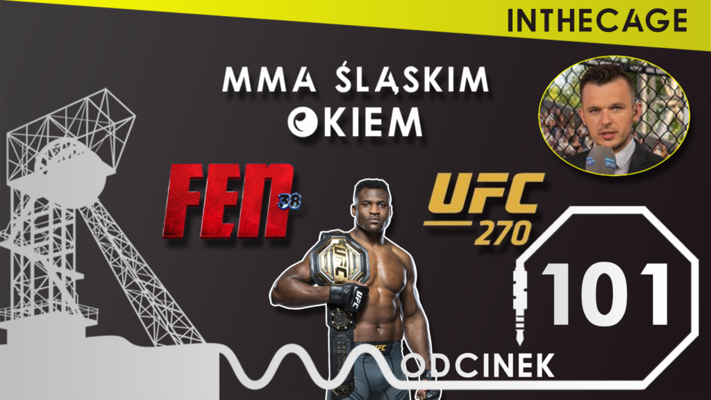 MMA Śląskim Okiem #101 feat. Jakub Borowicz | FEN 38 | UFC 270 | WOTORE 4 [PODCAST]