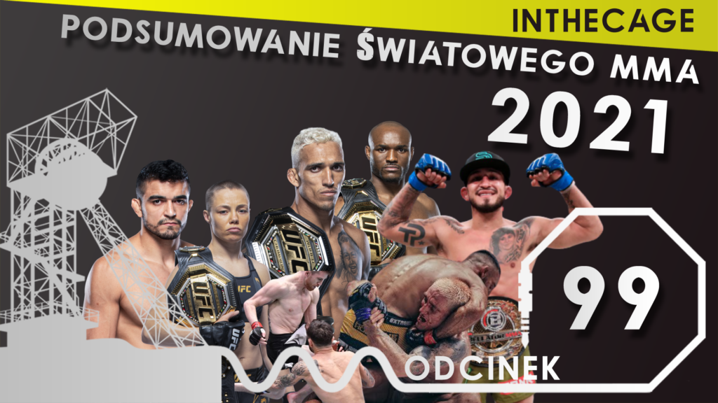 MMA Śląskim Okiem #99 | PODSUMOWANIE ŚWIATOWEGO MMA W 2021 ROKU [PODCAST]