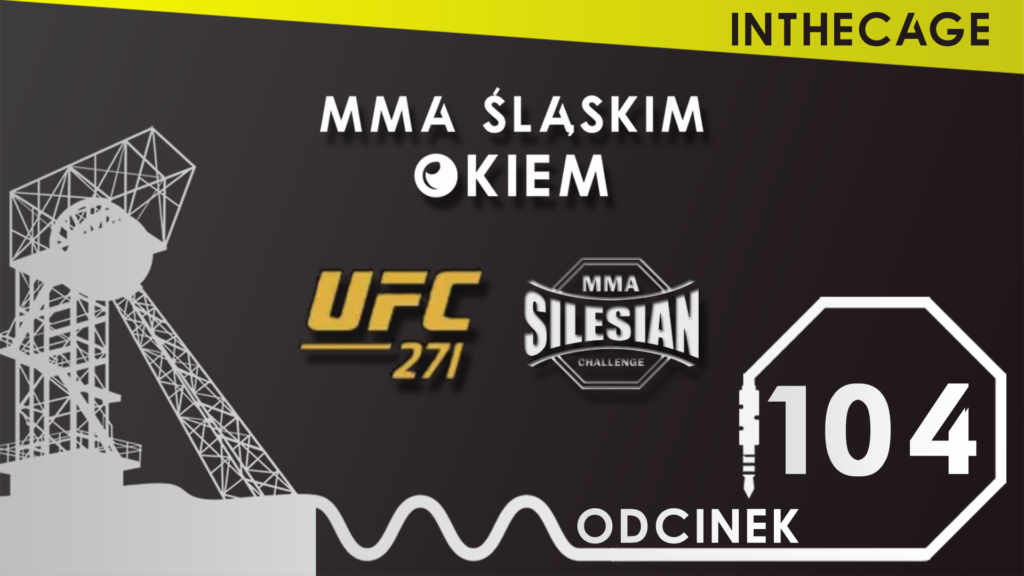 MMA Śląskim Okiem #104 | Podsumowanie UFC 271 | Silesian MMA Challenge 5 [PODCAST]