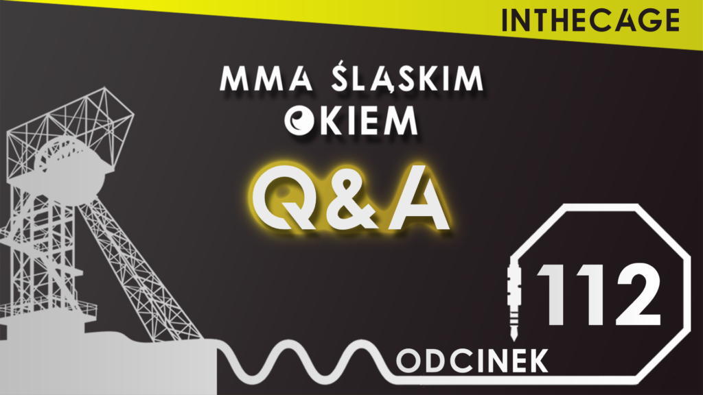 MMA Śląskim Okiem #112 | Dogrywka Q&A | Wypadnięcie Tybury | Gangsterskie opowieści [PODCAST]