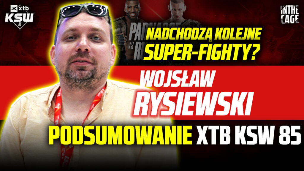 Szykują się SUPER-FIGHTY? Kaczmarczyk vs Rutkowski? – Wojsław RYSIEWSKI podsumował XTB KSW 85 [WYWIAD]