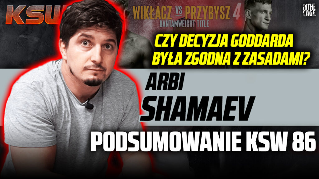 Arbi Shamaev – podsumowanie KSW 86 | Decyzja Goddarda | Czemu Wrzosek i Materla nie dla Pudziana? [WIDEO]