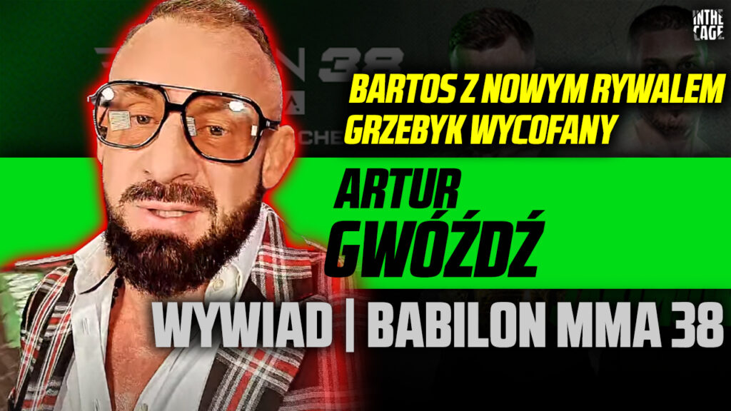 Artur Gwóźdź potwierdza „hitowe starcie” „Bartosa” = Grzebyk wycofany z walki o pas! | Babilon MMA 38 [WYWIAD]