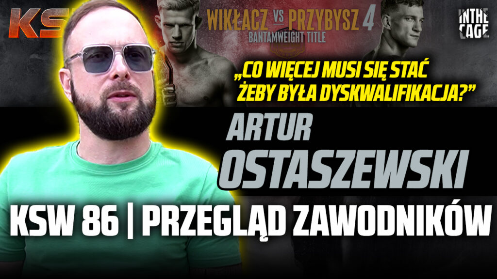 „Nie wiem czego bronią?” – Artur Ostaszewski o odrzuceniu protestu po KSW 86 | Przegląd zawodników [WYWIAD]