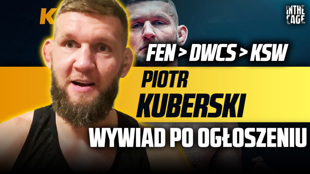 Piotr Kuberski zawodnikiem KSW! | Kto na debiut? | Co się stało z DWCS? | Rozstanie z FEN [WYWIAD]