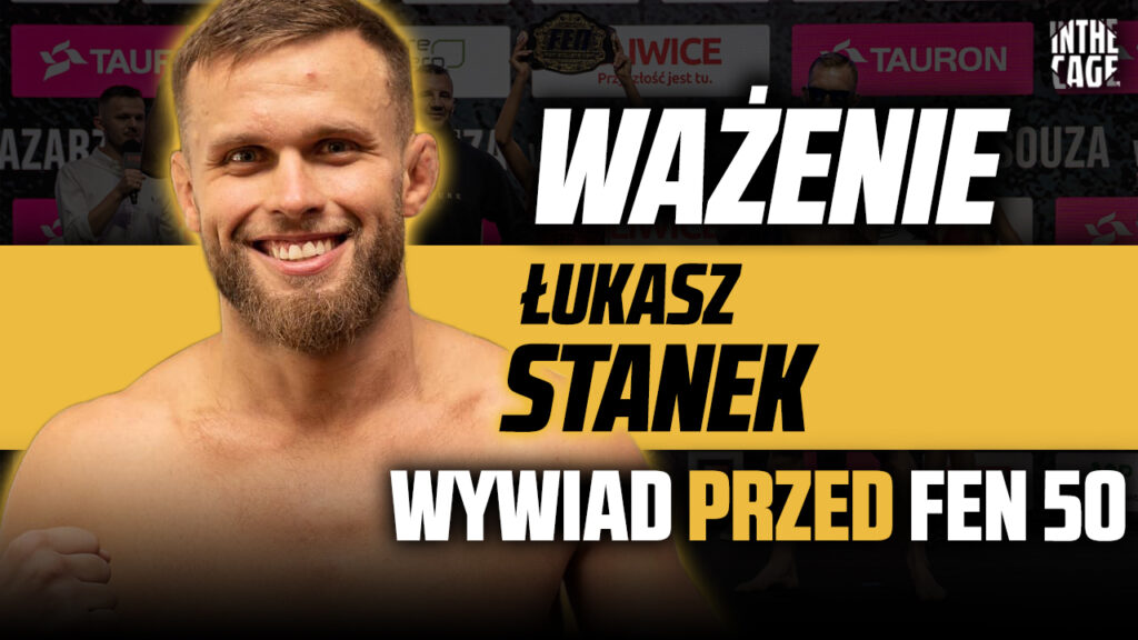 Łukasz STANEK przed FEN 50: „Zrobiłem wszystko jak profesjonalista, w FEN jeszcze mnie zobaczycie!” [WYWIAD]