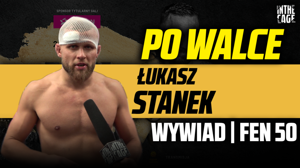 Łukasz STANEK po FEN 50: „Mówiliście, że Stanek polegnie, no to Wam Stanek pokazał” [WYWIAD]