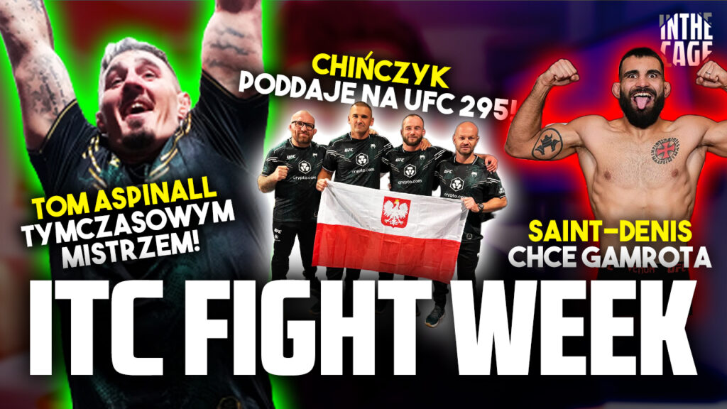 ITC FIGHT WEEK – Tom Aspinall mistrzem UFC! | Chińczyk poddaje na UFC 295 | Saint-Denis wyzywa Gamrota!