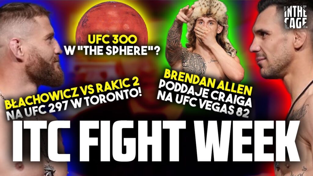 ITC FIGHT WEEK – Błachowicz vs Rakic 2 to eliminator? | Poirier vs Gamrot realne na UFC 300? | Allen nową gwiazdą?