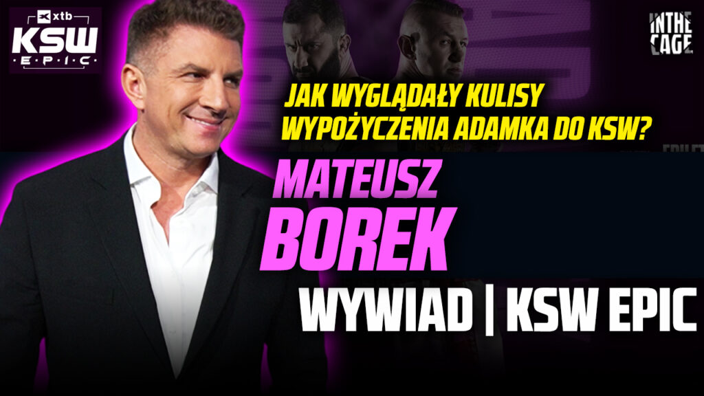 Mateusz Borek na gorąco po ogłoszeniu KSW EPIC o kulisach wypożyczenia Adamka na walkę z Mamedem [WYWIAD]