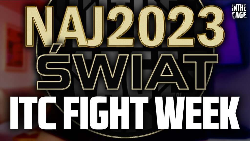 ITC FIGHT WEEK – NAJ2023 świat, czyli najlepsi z najlepszych w 2023 roku!