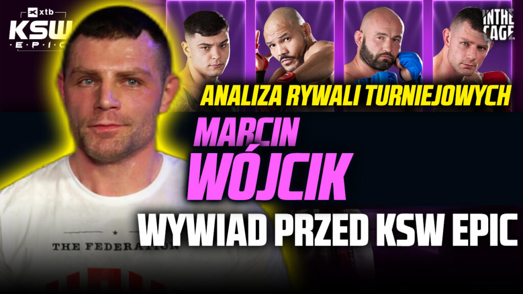 „Trochę mi otwierasz oczy tym wywiadem” – Marcin WÓJCIK o rywalach turniejowych na KSW Epic [WYWIAD]