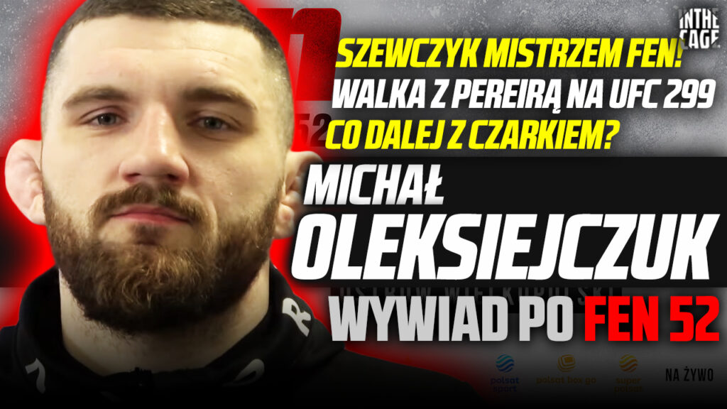 Michał Oleksiejczuk – Walka z Pereirą na UFC 299 | Szewczyk mistrzem FEN | Co doradza Czarkowi brat? [WYWIAD]