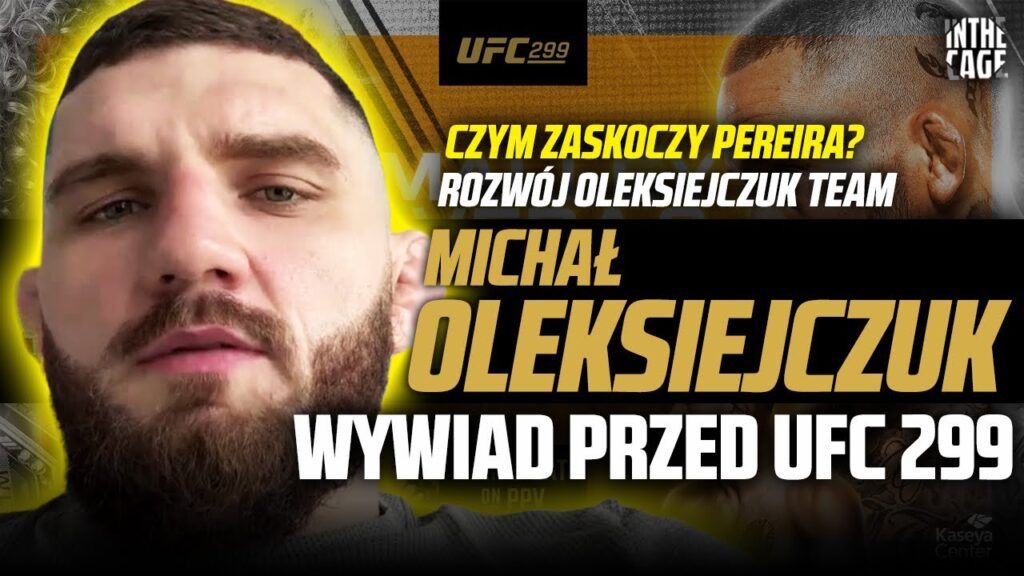 Michał Oleksiejczuk przed UFC 299 | Pereira będzie sprowadzał? | Sukcesy i porażki Team Oleksiejczuk [WYWIAD]