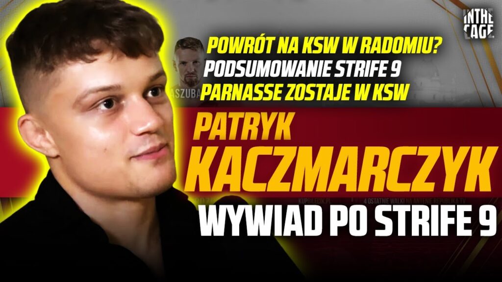 Patryk Kaczmarczyk – podsumowanie Strife 9 | KSW we Francji czy w Radomiu? | Parnasse zostaje w KSW [WYWIAD]