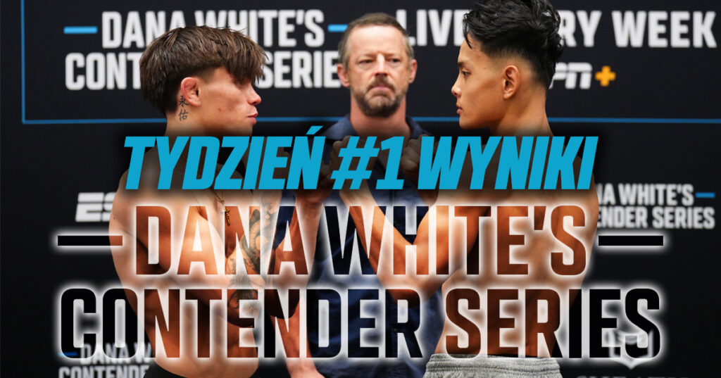 Dana White’s Contender Series TYDZIEŃ #1 – WYNIKI