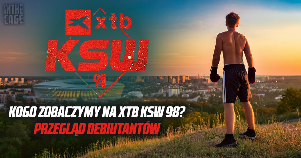 Kogo zobaczymy na XTB KSW 98? Przegląd debiutantów