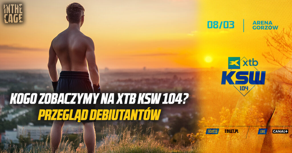 Kogo zobaczymy na XTB KSW 104? Przegląd debiutantów