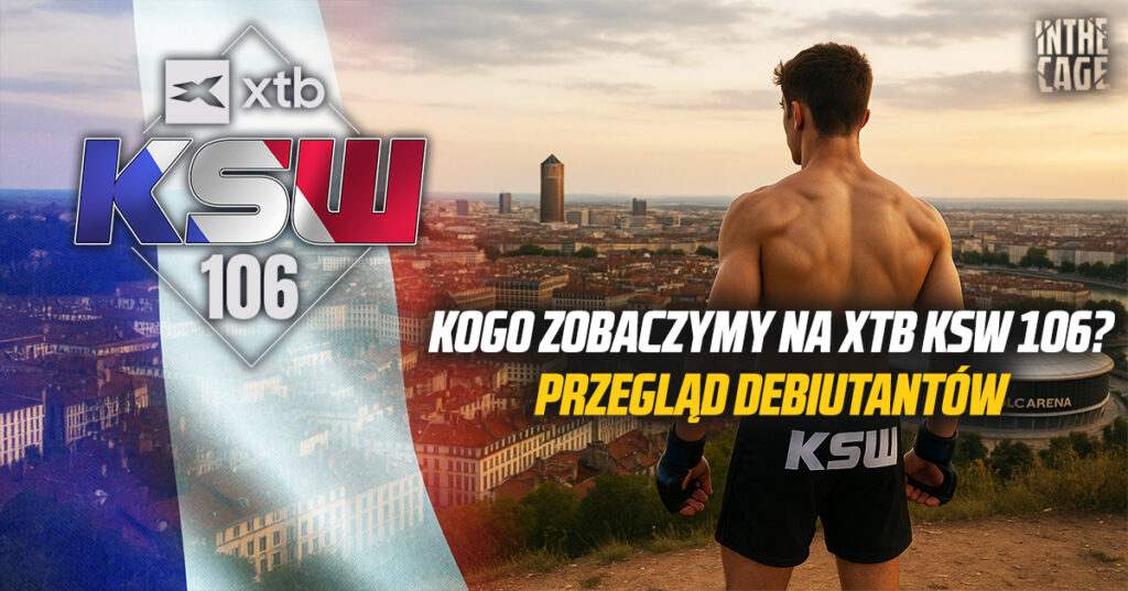 Kogo zobaczymy na XTB KSW 106? Przegląd debiutantów