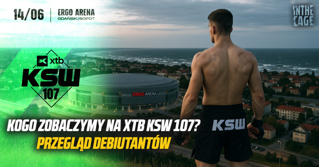 Kogo zobaczymy na XTB KSW 107? Przegląd debiutantów